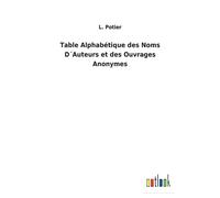 Table Alphabétique Des Noms D?Auteurs Et Des Ouvrages Anonymes