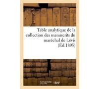 Table analytique de la collection des manuscrits du maréchal de Lévis (Éd.1895) Collectif (Auteur)