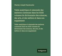Table analytique et raisonnée des matieres contenues dans les XXIII volumes du dictionnaire des sciences, des arts, et des métiers et dans son ... arts, et des métiers et dans son supplement