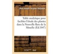 Table analytique pour faciliter l'étude des plantes dans la Nouvelle flore Jean-Joseph-Jacques Holandre (Auteur)