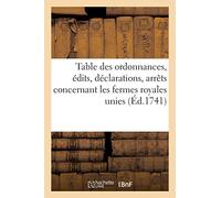 Table Des Ordonnances, Édits, Déclarations, Arrêts Du Conseil Et De La Cour Des Aydes