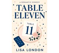 Table Eleven: A Laugh-Out-Loud British Wedding-Season Rom-Com: London Copywriter × Best Man, Witty Banter, Slow-Burn Love & Found Family at the Singles’ Table