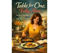 Table for One, Fully Alive: Confident, Nourishing Cooking for Single Women Over 40