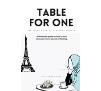 Table For One: My first year as a single woman. A Muslimah guide to transforming your pain into healing.