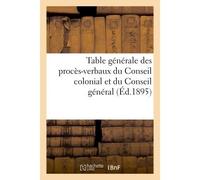 Table générale des procès-verbaux du Conseil colonial et du Conseil général des établissements Français de l'Inde de 1872 à 1892 - Collectif - Hachette Bnf - broché - Livre