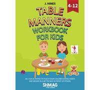 Table Manners Workbook for Kids 4-12: 40 + Fun Activities to Teach Your Children Eating Habits and Behave in A Better Way in Front of Others