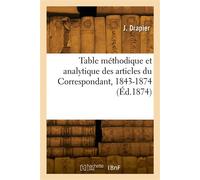 Table méthodique et analytique des articles du Correspondant, 1843-1874 Suivie de la table alphabétique des auteurs - J. Drapier - Hachette Bnf - broché - Livre