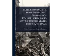 Table Showing The Most Important Features Of Construction And Cost Of United States Locks And Dams