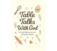 Table Talks With God: A Cozy Baking Journal & Recipe Keeper