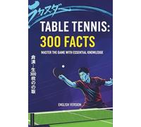 Table Tennis 300 Facts: Master the Game With Essential Knowledge (English Version)