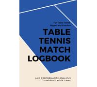 Table Tennis Match Logbook and Performance Analysis To Improve Your Game: For Table Tennis Players and Coaches, Table Tennis Player Gifts, Table Tennis Journal - 101 pages, 6x9"