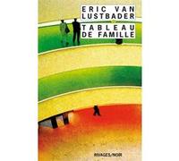 Tableau de famille Eric Van Lustbader (Auteur), Eric Von lustbader (Auteur), Jeanne N'Guyen (Traduction), Johanna Dautzenberg (Traduction)