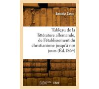Tableau de la littérature allemande, de l'établissement du christianisme jusqu'à nos jours - Amable Tastu - Hachette Bnf - broché - Livre