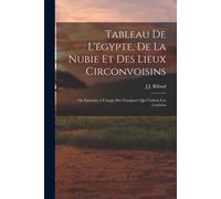 Tableau De L'égypte, De La Nubie Et Des Lieux Circonvoisins: Ou Itinéraire A L'usage Des Voyageurs Qui Visitent Ces Contrées