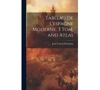 Tableau De L'espagne Moderne. 3 Tom. And Atlas