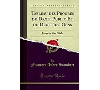 Tableau Des Progrès Du Droit Public Et Du Droit Des Gens: Jusqu'au Xixe Siècle (Classic Reprint)