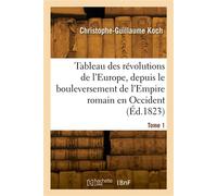 Tableau des révolutions de l'Europe, depuis le bouleversement de l'Empire romain en Occident. Tome 1 - Frédéric Koch - Hachette Bnf - broché - Livre