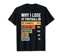 Tableau des statistiques sarcastiques drôle Pourquoi Je perds au Football T-Shirt