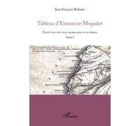 Tableau d'Essaouira-Mogador: Écrits sur une ville marocaine et sa région Tome I