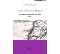 Tableau d'Essaouira-Mogador Écrits sur une ville marocaine et sa région - Tome I - Guylaine Roujol Perez - L'harmattan - broché - Etude