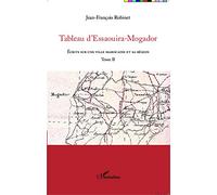 Tableau d'Essaouira-Mogador: Écrits sur une ville marocaine et sa région Tome II