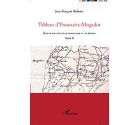 Tableau d'Essaouira-Mogador: Écrits sur une ville marocaine et sa région Tome II