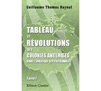 Tableau et révolutions des colonies angloises dans l'Amérique septentrionale: Tome 1