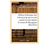 Tableau Historique Des Événemens Qui Se Sont Passés À Lyon Depuis Le Retour De Bonaparte