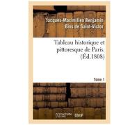 Tableau Historique Et Pittoresque De Paris - Tome 1