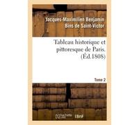 Tableau historique et pittoresque de Paris. Tome 2 - Jacques-Maximilien Benjamin Bins de Saint-Victor - Hachette Bnf - broché - Livre