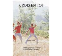 Tableau journalier pour compter les calories: Crois en toi, Carnet de 100 pages