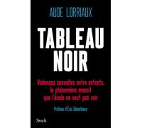 Tableau noir Violences sexuelles entre enfants, le phénomène massif que l'école ne veut pas voir - Aude Lorriaux - Stock - broché - Essai