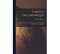 Tableau Oeconomique: First Printed In 1758 And Now Reproduced In Facsimile For The British Economic Association
