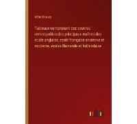 Tableaux Comprenant Des Oeuvres Remarquables Des Principaux Maîtres Des Ecole Anglaise, Ecole Française Ancienne Et Moderne, Ecoles Flamande Et Hollandaise