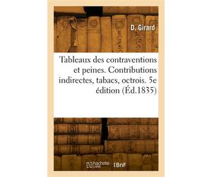 Tableaux des contraventions et peines. Contributions indirectes, tabacs, octrois. 5e édition - Paul Girard - Hachette Bnf - broché - Livre