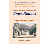 Tableaux historiques et descriptifs des Eaux-Bonnes et des curiosités environnantes - guide des malades et des voyageurs qui visitent cette contrée des Pyrénées