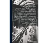Tableaux Modernes, Aquarelles, Pastels, Dessins Par Bail (J.), Béraud (J.), Brown (J.L.), Chaplin, Detaille (Éd.), Diaz, Dupré (Jules), Fantin-Latour,