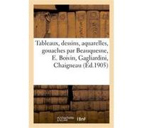 Tableaux modernes, dessins, aquarelles, gouaches par Beauquesne, E. Boivin, Gagliardini, Chaigneau F. Cuerel (Auteur)