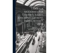 Tableaux Modernes Par Courbet, Isabey, Jongkind, Laurens, Pasini, Roybet, Ziem