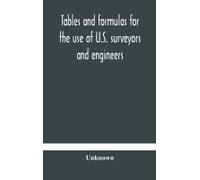Tables And Formulas For The Use Of U.S. Surveyors And Engineers On Public Land Surveys, A Supplement To The Manual Of Surveying Instructions