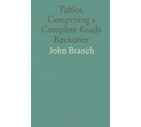 Tables, Comprising a Complete Ready Reckoner: Also Calculations of Interest at Five Per Cent, and Other Articles Useful in Commerce