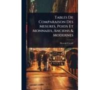 Tables De Comparaison Des Mesures, Poids Et Monnaies, Anciens & Modernes