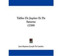 Tables de Jupiter Et de Saturne (1789) Lambre, Jean Baptiste Joseph De (Auteur)