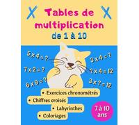 Tables de multiplication de 1 à 10 Exercices chronométrés Chiffres croisés Labyrinthes Coloriages, 7 à 10 ans: Apprendre les multiplications en ... multiplication CE1 CE2 étape par étape
