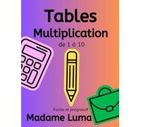 Tables de multiplication de 1 à 10 : facile et progressif: Cahier d'exercices chronométrés pour progresser pas à pas | 100 jours d'entraînement pour maîtriser le calcul mental (7-10 ans)