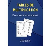 Tables de Multiplication - Exercices chronométrés - 100 jours: Fiches de calcul mental avec corrigés pour enfants - CE2 CM1 CM2 - Numération et problèmes - Exercice de vitesse.