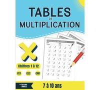 Tables de multiplication: Manuel d'entraînement de 7 à 10 ans | Chiffres 1 à 12 | CE1, CE2, CM1 |