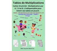 Tables de Multiplications: Cahier d'activité - Multiplication par 6, 7, 8 et 9. L'indispensable pour retenir ses tables en jouant.