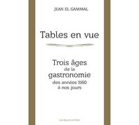 Tables en vue: Trois âges de la gastronomie, des années 1950 à nos jours