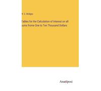 Tables For The Calculation Of Interest On All Sums Frome One To Ten Thousand Dollars